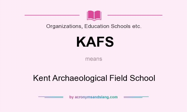 What does KAFS mean? It stands for Kent Archaeological Field School