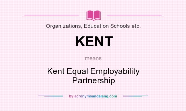 What does KENT mean? It stands for Kent Equal Employability Partnership