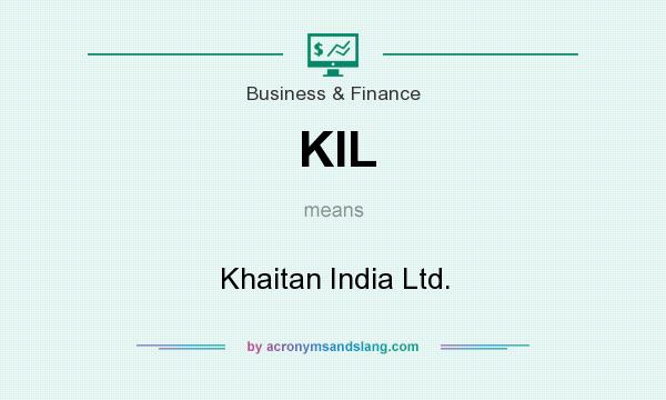 What does KIL mean? It stands for Khaitan India Ltd.