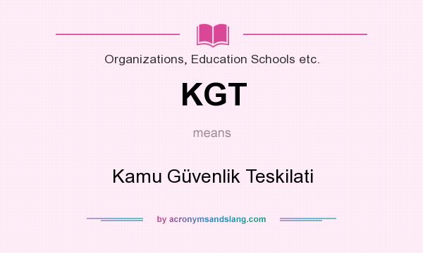 What does KGT mean? It stands for Kamu Güvenlik Teskilati