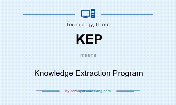 What does KEP mean? It stands for Knowledge Extraction Program