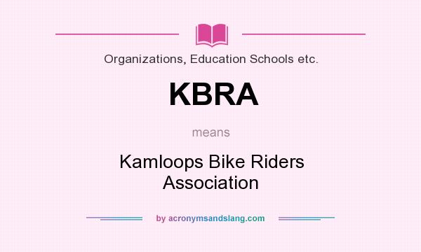 What does KBRA mean? It stands for Kamloops Bike Riders Association