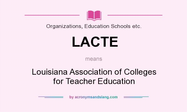 What does LACTE mean? It stands for Louisiana Association of Colleges for Teacher Education