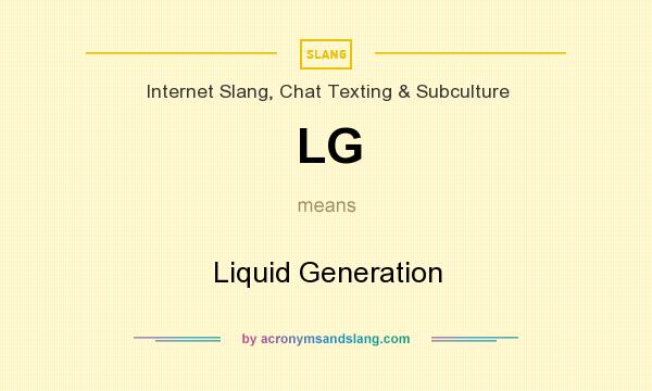 What does LG mean? It stands for Liquid Generation