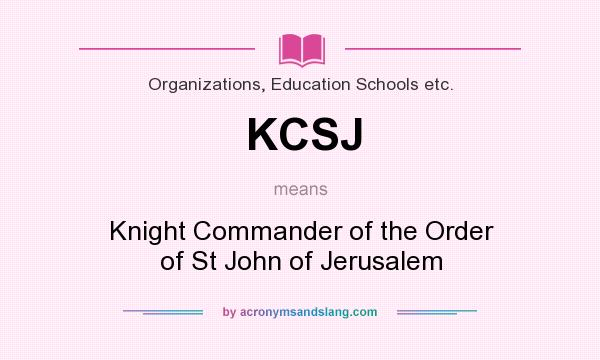 What does KCSJ mean? It stands for Knight Commander of the Order of St John of Jerusalem
