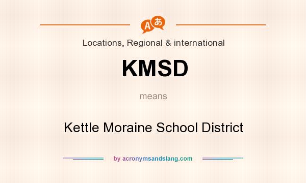 What does KMSD mean? It stands for Kettle Moraine School District