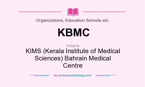 What does KBMC mean? It stands for KIMS (Kerala Institute of Medical Sciences) Bahrain Medical Centre