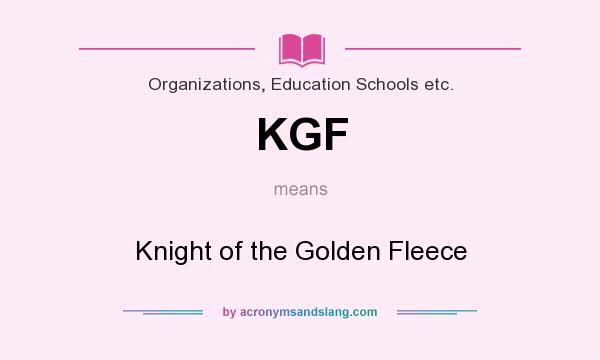 What does KGF mean? It stands for Knight of the Golden Fleece