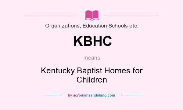 What does KBHC mean? It stands for Kentucky Baptist Homes for Children