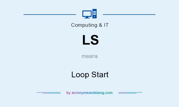 What does LS mean? It stands for Loop Start