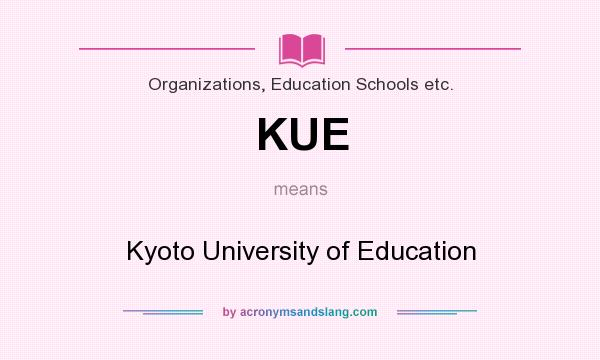 What does KUE mean? It stands for Kyoto University of Education