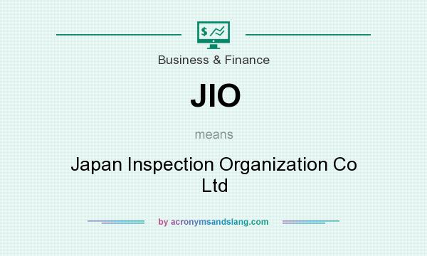 What does JIO mean? It stands for Japan Inspection Organization Co Ltd