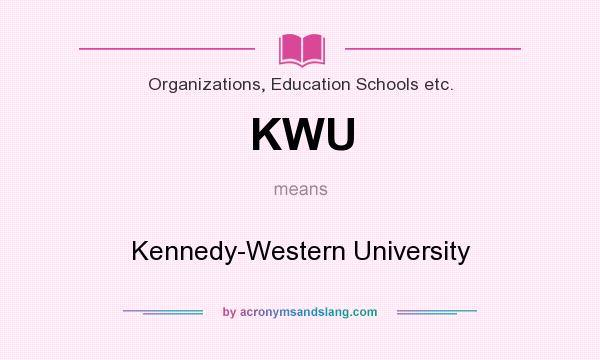 What does KWU mean? It stands for Kennedy-Western University