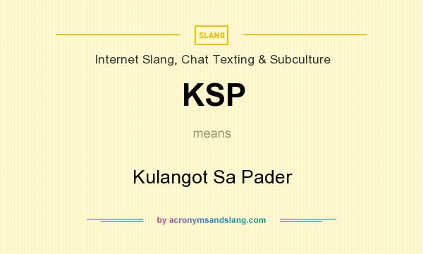 What does KSP mean? It stands for Kulangot Sa Pader