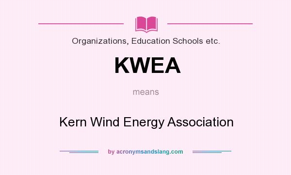 What does KWEA mean? It stands for Kern Wind Energy Association