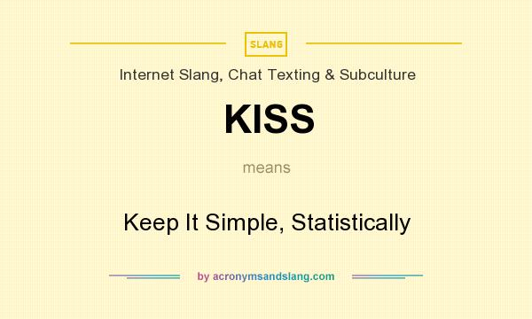 What does KISS mean? It stands for Keep It Simple, Statistically