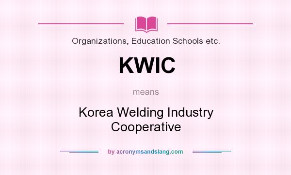 What does KWIC mean? It stands for Korea Welding Industry Cooperative