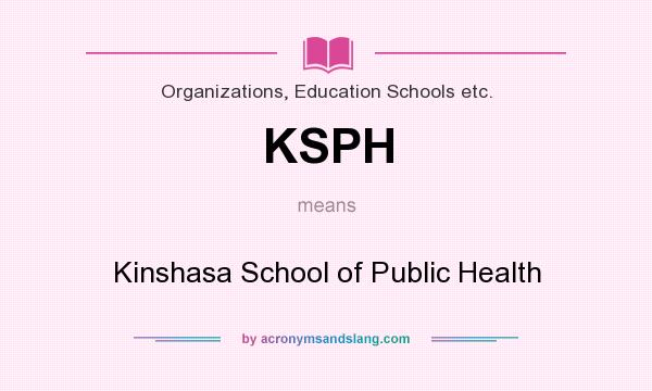 What does KSPH mean? It stands for Kinshasa School of Public Health