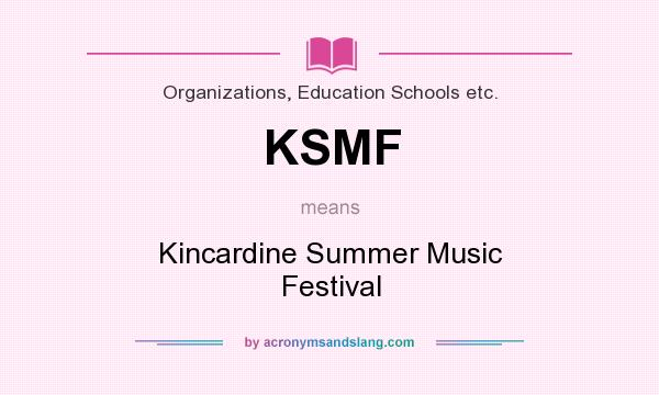 What does KSMF mean? It stands for Kincardine Summer Music Festival