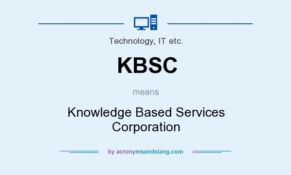 What does KBSC mean? It stands for Knowledge Based Services Corporation