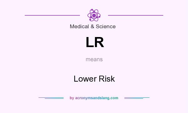 What does LR mean? It stands for Lower Risk