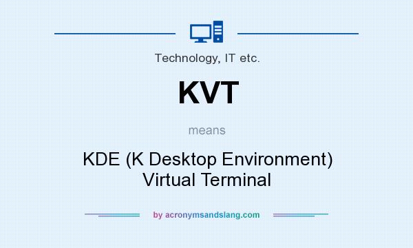 What does KVT mean? It stands for KDE (K Desktop Environment) Virtual Terminal