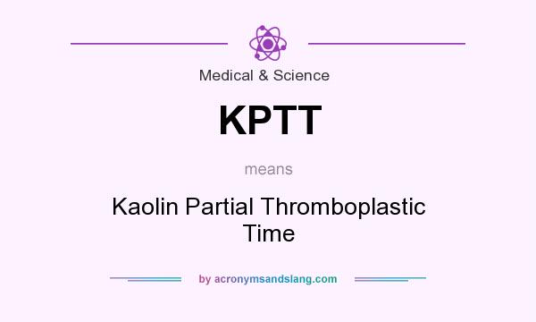 What does KPTT mean? It stands for Kaolin Partial Thromboplastic Time