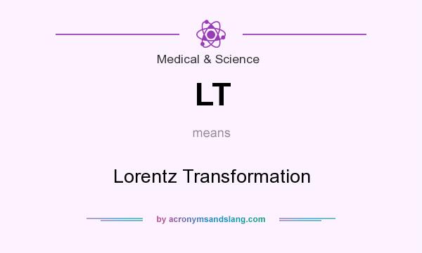 What does LT mean? It stands for Lorentz Transformation