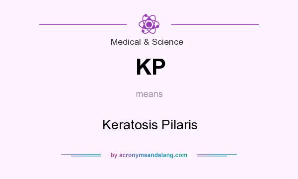 What does KP mean? It stands for Keratosis Pilaris