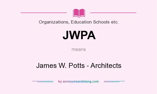 What does JWPA mean? It stands for James W. Potts - Architects
