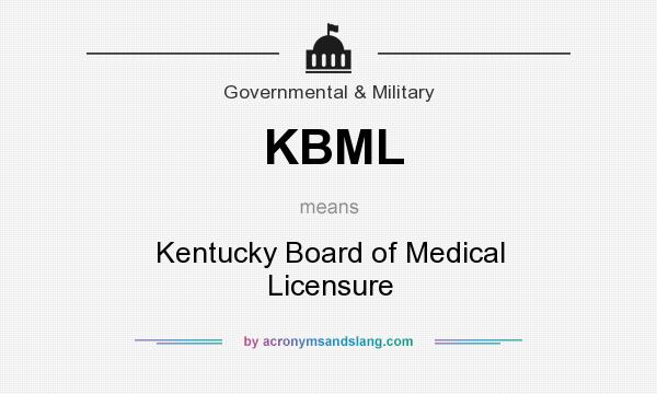 What does KBML mean? It stands for Kentucky Board of Medical Licensure