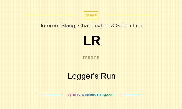 What does LR mean? It stands for Logger`s Run