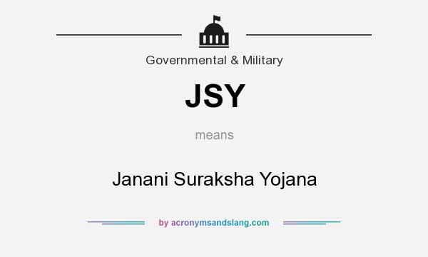 What does JSY mean? It stands for Janani Suraksha Yojana