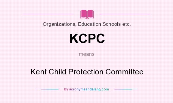 What does KCPC mean? It stands for Kent Child Protection Committee