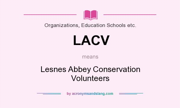 What does LACV mean? It stands for Lesnes Abbey Conservation Volunteers