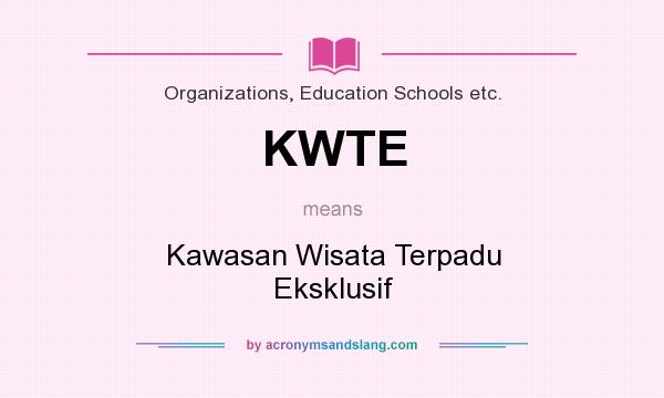 What does KWTE mean? It stands for Kawasan Wisata Terpadu Eksklusif