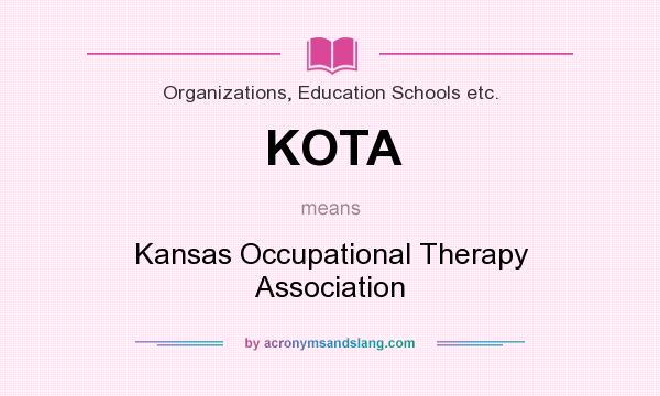 What does KOTA mean? It stands for Kansas Occupational Therapy Association