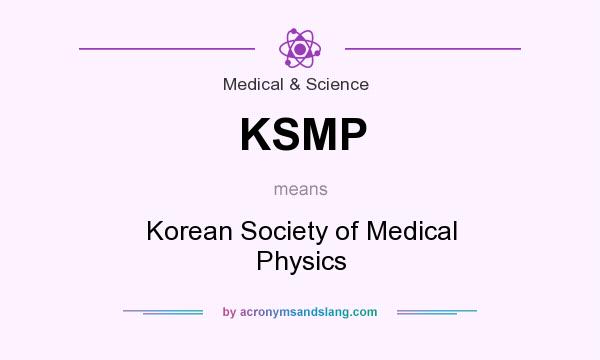 What does KSMP mean? It stands for Korean Society of Medical Physics