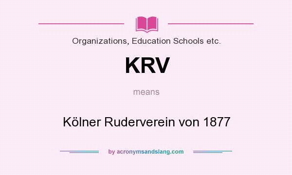 What does KRV mean? It stands for Kölner Ruderverein von 1877