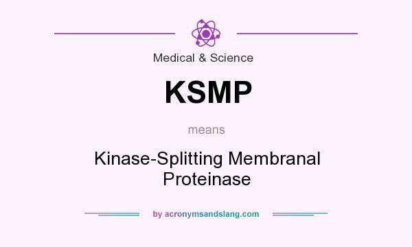 What does KSMP mean? It stands for Kinase-Splitting Membranal Proteinase