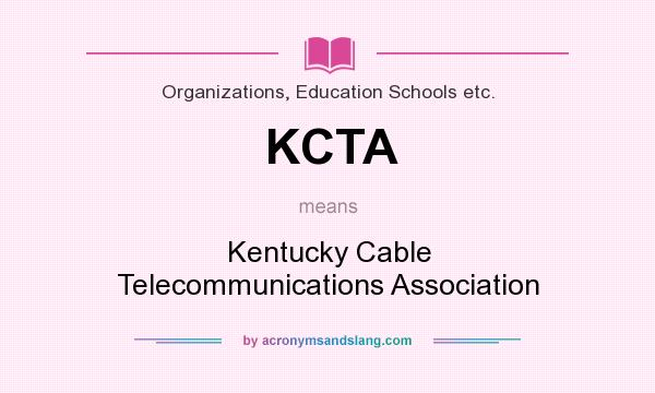 What does KCTA mean? It stands for Kentucky Cable Telecommunications Association