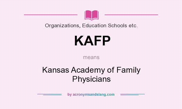 What does KAFP mean? It stands for Kansas Academy of Family Physicians