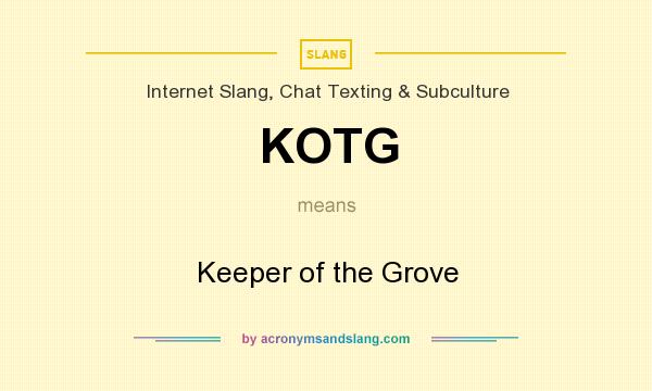 What does KOTG mean? It stands for Keeper of the Grove