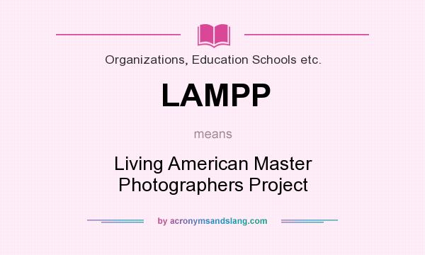 What does LAMPP mean? It stands for Living American Master Photographers Project