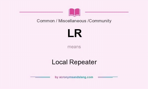 What does LR mean? It stands for Local Repeater