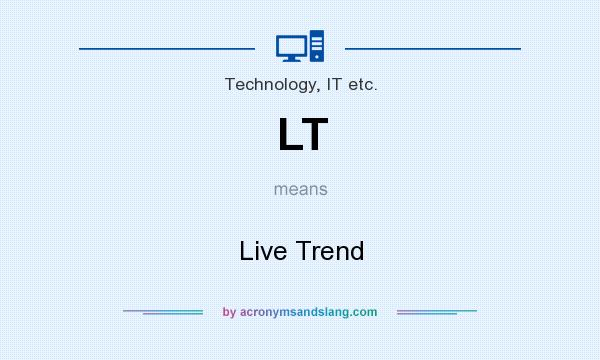 What does LT mean? It stands for Live Trend