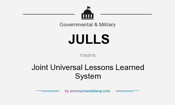 What does JULLS mean? It stands for Joint Universal Lessons Learned System