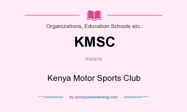 What does KMSC mean? It stands for Kenya Motor Sports Club