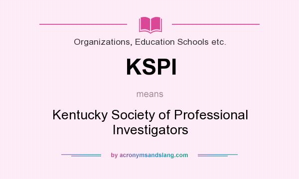 What does KSPI mean? It stands for Kentucky Society of Professional Investigators