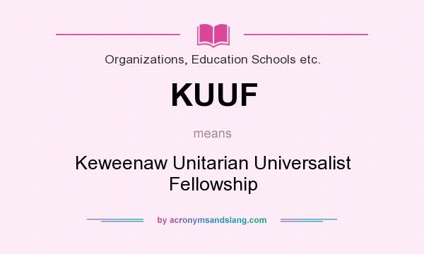 What does KUUF mean? It stands for Keweenaw Unitarian Universalist Fellowship